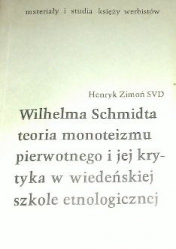 Wilhelma Schmidta teoria monoteizmu pierwotnego i jej krytyka w wiedeńskiej szkole etnologicznej