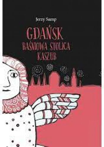 Gdańsk. Baśniowa stolica Kaszub