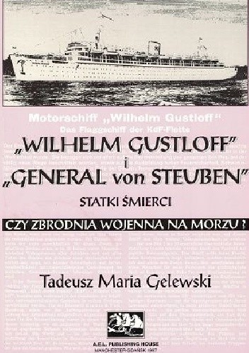 "Wilhelm Gustloff" i "General von Steuben" statki śmierci czy zbrodnia wojenna na morzu?