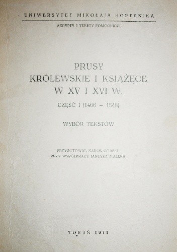 Prusy Królewskie i Książęce w XV i XVI w. : wybór tekstów. Cz. 1, (1466-1548)