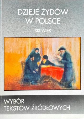 Dzieje Żydów w Polsce: XIX wiek: Wybór tekstów źródłowych