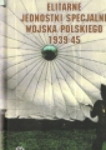 Elitarne jednostki specjalne Wojska Polskiego 1939-45