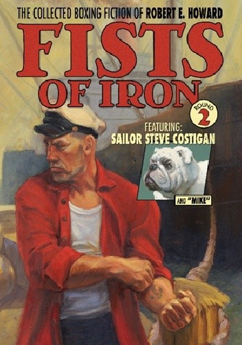 The Collected Boxing Fiction of Robert E. Howard: Fists of Iron Round 2