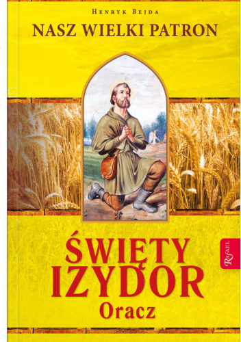 Święty Izydor Oracz. Nasz wielki patron