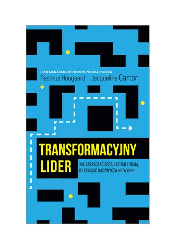 Transformacyjny Lider. Jak zarządzać sobą, ludźmi i firmą, by osiągać nadzwyczajne wyniki