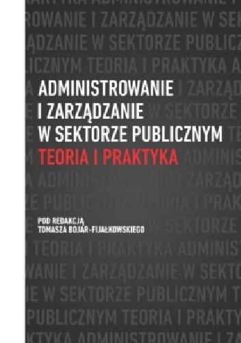 Administrowanie i zarządzanie w sektorze publicznym. Teoria i praktyka