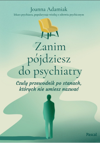 Zanim pójdziesz do psychiatry. Czuły przewodnik po stanach, których nie umiesz nazwać