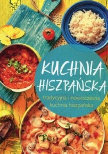 Kuchnia hiszpańska. Tradycyjna i nowoczesna kuchnia hiszpańska