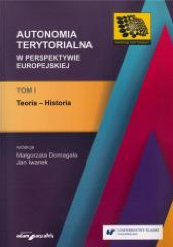 Autonomia terytorialna w perspektywie europejskiej Tom 1 Teoria-historia