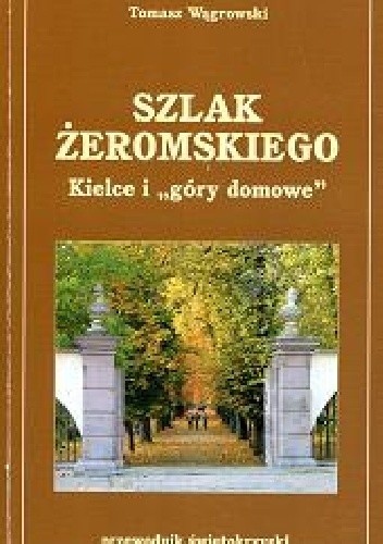 Szlak Żeromskiego. Kielce i "góry domowe"
