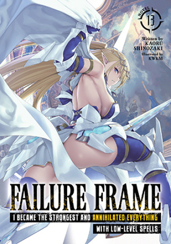 Failure Frame: I Became the Strongest and Annihilated Everything With Low-Level Spells, Vol. 13 (light novel)