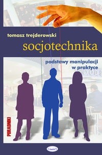 Socjotechnika, podstawy manipulacji w praktyce