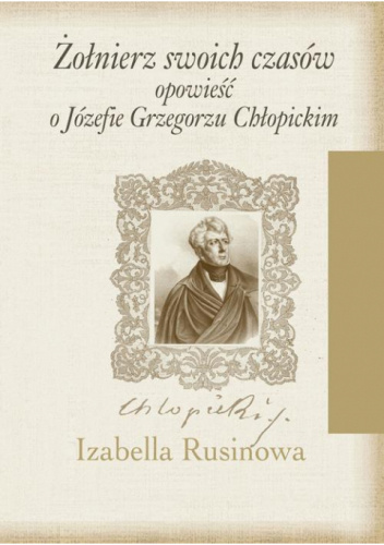 Żołnierz swoich czasów. Opowieść o Józefie Grzegorzu Chłopickim