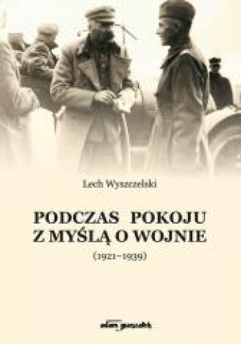 Podczas pokoju z myślą o wojnie (1921-1939)