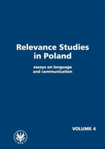 Relevance Studies in Poland essays on language and communication. Volume 4