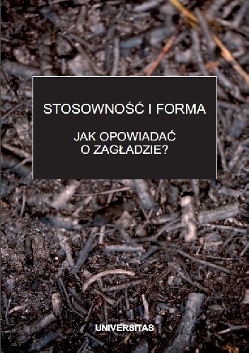 Stosowność i forma. Jak opowiadać o Zagładzie?