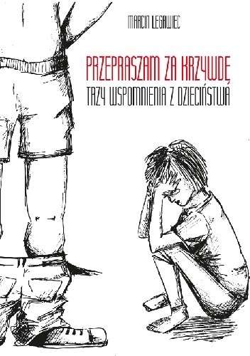 Przepraszam za krzywdę. Trzy wspomnienia z dzieciństwa