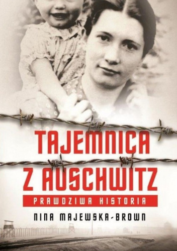 Tajemnica z Auschwitz Prawdziwa historia