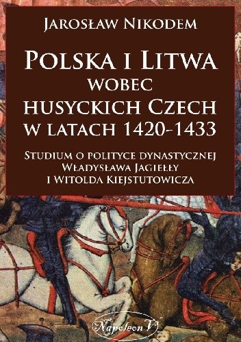 Polska i Litwa wobec husyckich Czech w latach 1420-1433.