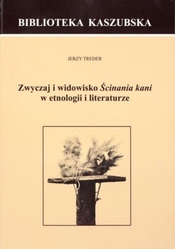 Zwyczaj i widowisko Ścinania Kani w etnologii i literaturze