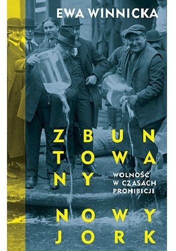 Zbuntowany Nowy Jork. Wolność w czasach prohibicji
