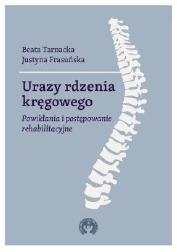 Urazy rdzenia kręgowego. Powikłania i postępowanie rehabilitacyjne