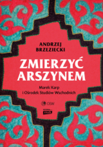 Zmierzyć arszynem. Marek Karp i Ośrodek Studiów Wschodnich