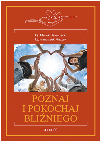 Poznaj i pokochaj bliźniego. Droga pięknej miłości