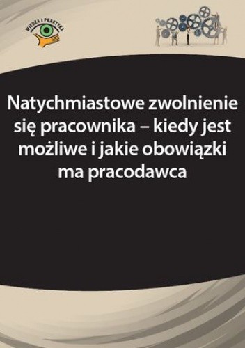 Natychmiastowe zwolnienie się pracownika - kiedy jest możliwe i jakie obowiązki ma pracodawca