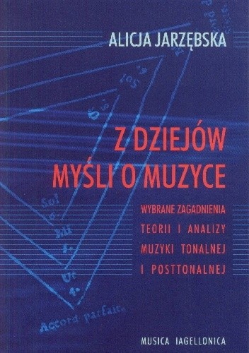 Z dziejów myśli o muzyce. Wybrane zagadnienia teorii i analizy muzyki tonalnej i posttonalnej