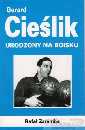 Gerard Cieślik. Urodzony na boisku