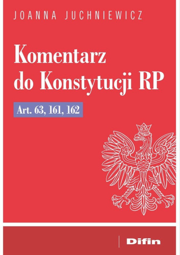 Komentarz do Konstytucji RP Art. 63, 161, 162
