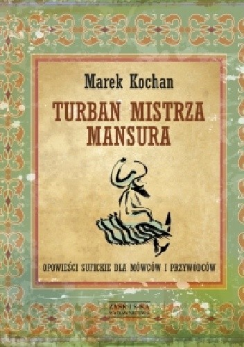 Turban mistrza Mansura. Opowieści sufickie dla mówców i przywódców