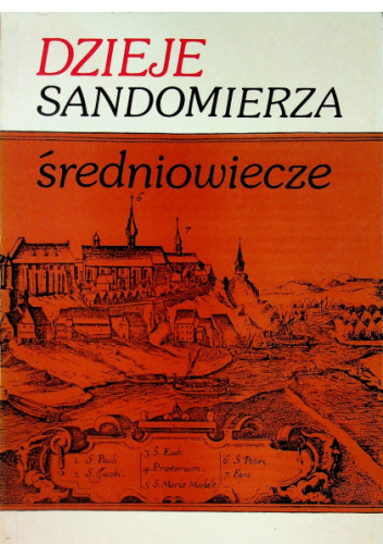 Dzieje Sandomierza. Średniowiecze. Tom I