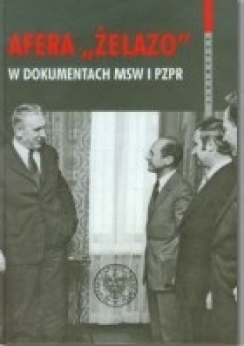 Afera "ŻELAZO" w dokumentach MSW i PZPR