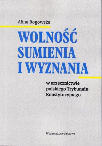 Wolność sumienia i wyznania w orzecznictwie polskiego Trybunału Konstytucyjnego