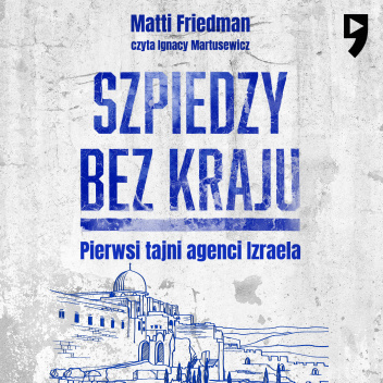 Szpiedzy bez kraju. Pierwsi tajni agenci Izreala