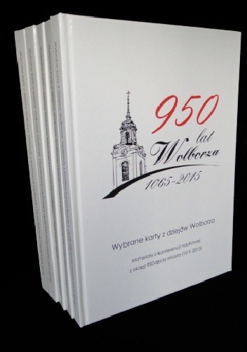 Wybrane karty z dziejów Wolborza. Materiały z konferencji naukowej z okazji 950-lecia miasta (10 X 2015)