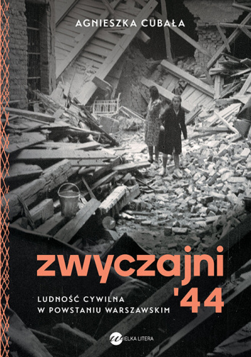 Zwyczajni ’44. Ludność cywilna w powstaniu warszawskim