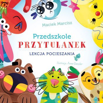 Przedszkole przytulanek. Lekcja pocieszania