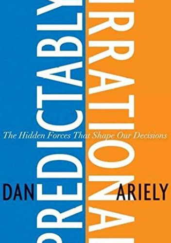 Predictably Irrational: The Hidden Forces That Shape Our Decisions