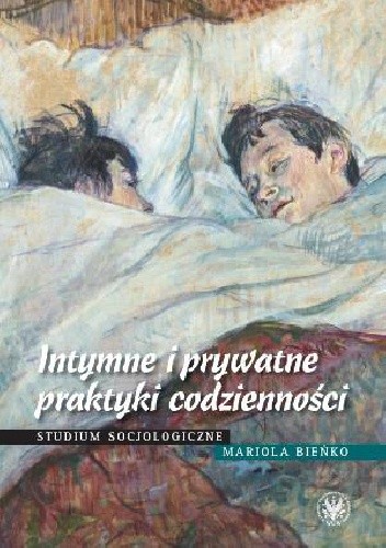 Intymne i prywatne praktyki codzienności. Studium socjologiczne