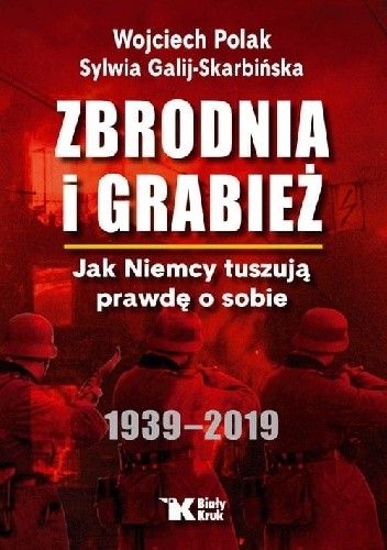 Zbrodnia i grabież. Jak Niemcy tuszują prawdę o sobie.