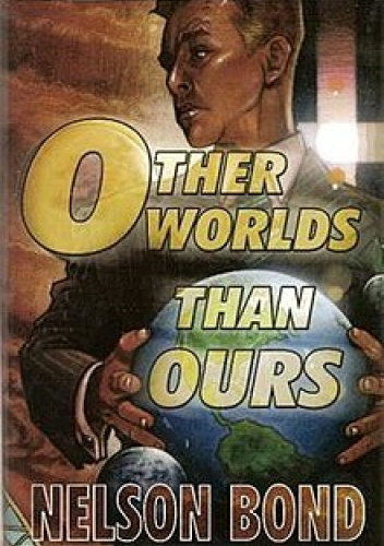 Other Worlds Than Ours: Think Not We Are Alone Out There in Space & Time & Other Worlds of Infinite Variety & Hue