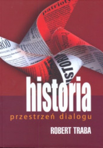 Historia - przestrzeń dialogu. Pamięci Jerzego Giedroycia   i spadkobiercom spuścizny paryskiej "Kultury"
