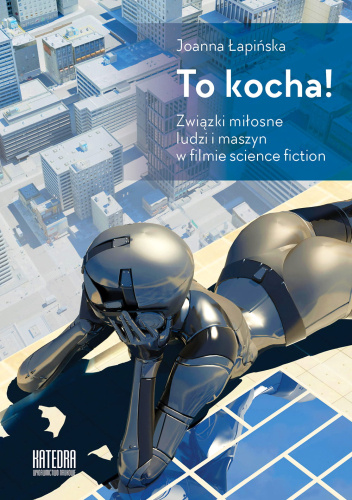 To kocha!: związki miłosne ludzi i maszyn w filmie science fiction