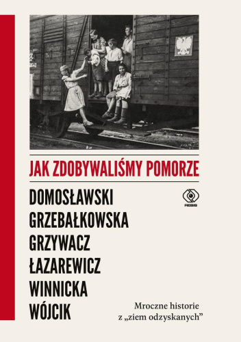 Jak zdobywaliśmy Pomorze. Mroczne historie z ,,ziem odzyskanych"