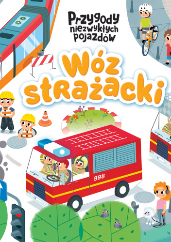 Wóz strażacki. Przygody niezwykłych pojazdów
