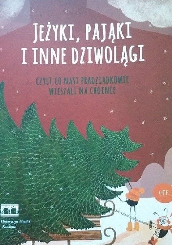Jeżyki, pająki i inne dziwolągi, czyli Co nasi pradziadkowie wieszali na choince