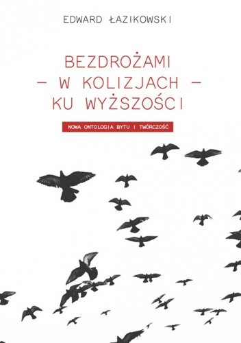 Bezdrożami - w kolizjach - ku wyższości. Nowa ontologia i twórczość